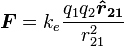 \boldsymbol{F}=k_e{q_1q_2\boldsymbol{\hat{r}_{21}}\over r_{21}^2}