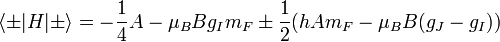  \langle \pm |H|\pm \rangle = -\frac{1}{4}A - \mu_B B g_I m_F \pm \frac{1}{2} (hAm_F - \mu_B B (g_J-g_I))