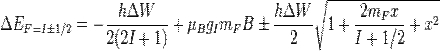  \Delta E_{F=I\pm1/2} =  -\frac{h \Delta W }{2(2I+1)} + \mu_B g_I m_F B \pm \frac{h \Delta W}{2}\sqrt{1 + \frac{2m_F x }{I+1/2}+ x^2 }