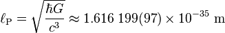 \ell_\text{P} =\sqrt\frac{\hbar G}{c^3} \approx 1.616\;199 (97) \times 10^{-35} \mbox{ m}