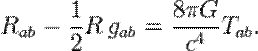 R_{ab} - {\textstyle 1 \over 2}R\,g_{ab} = {8 \pi G \over c^4} T_{ab}.\,
