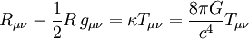 R_{\mu \nu} - {\textstyle 1 \over 2}R\,g_{\mu \nu} = \kappa T_{\mu \nu} = {8 \pi G \over c^4} T_{\mu \nu}