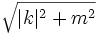 \sqrt{|k|^2+m^2}