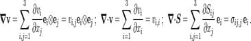     \boldsymbol{\nabla} \mathbf{v} = \sum_{i,j = 1}^3 \frac{\partial v_i}{\partial x_j}\mathbf{e}_i\otimes\mathbf{e}_j = 
        v_{i,j}\mathbf{e}_i\otimes\mathbf{e}_j ~;~~
    \boldsymbol{\nabla} \cdot \mathbf{v} =  \sum_{i=1}^3 \frac{\partial v_i}{\partial x_i} = v_{i,i} ~;~~
    \boldsymbol{\nabla} \cdot \boldsymbol{S} = \sum_{i,j=1}^3 \frac{\partial S_{ij}}{\partial x_j}~\mathbf{e}_i 
          = \sigma_{ij,j}~\mathbf{e}_i ~.
  